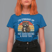 Funny Raccoon Meme T Shirt For Women I Am Straight Up Not Even Having A Good Time - Wonder Print Shop