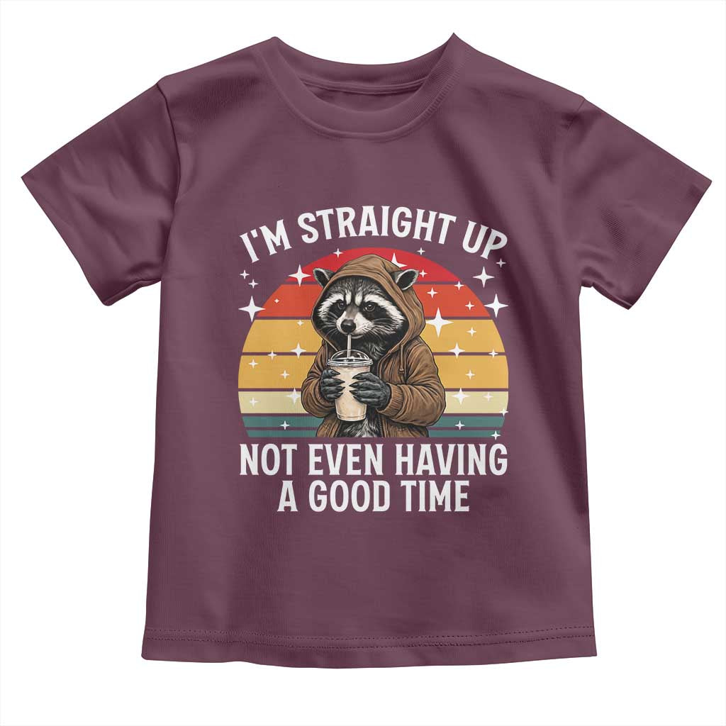 Funny Raccoon Meme Toddler T Shirt I Am Straight Up Not Even Having A Good Time - Wonder Print Shop