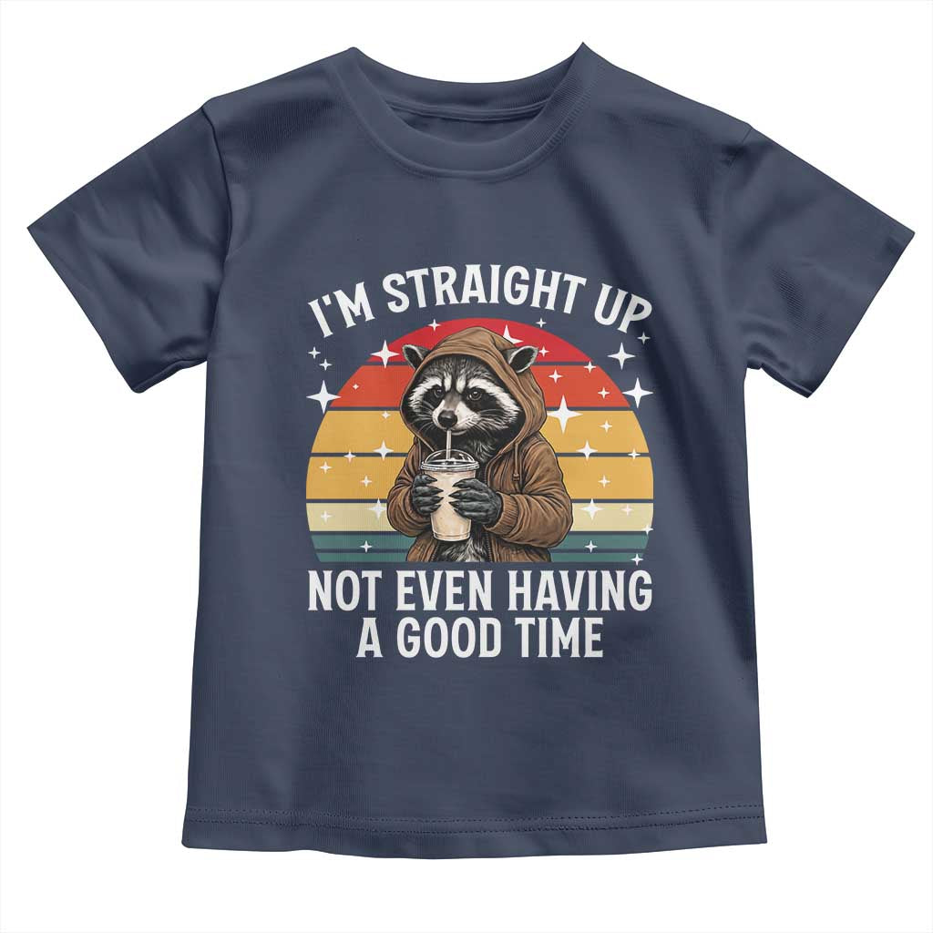 Funny Raccoon Meme Toddler T Shirt I Am Straight Up Not Even Having A Good Time - Wonder Print Shop