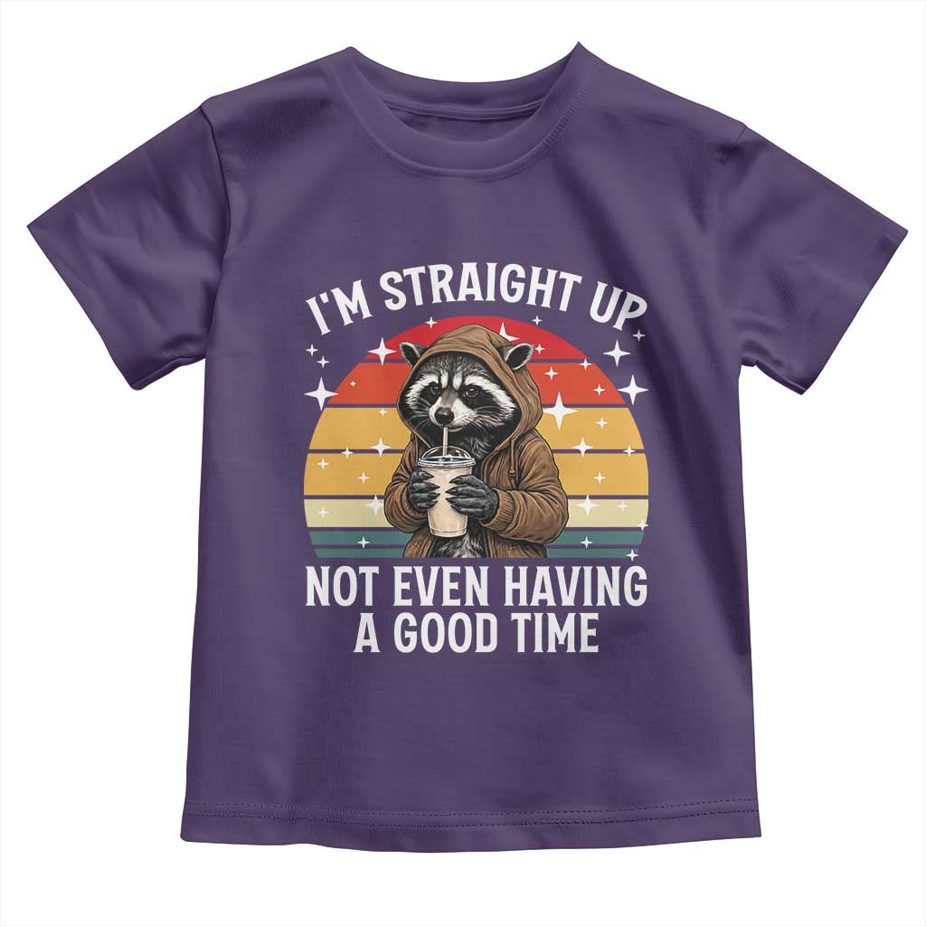 Funny Raccoon Meme Toddler T Shirt I Am Straight Up Not Even Having A Good Time - Wonder Print Shop