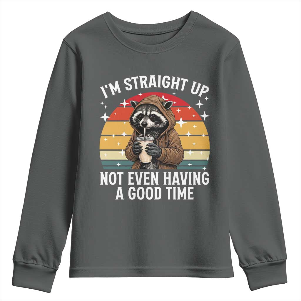 Funny Raccoon Meme Youth Sweatshirt I Am Straight Up Not Even Having A Good Time - Wonder Print Shop