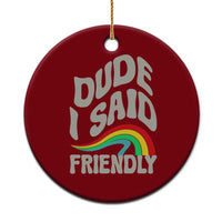 Dude I Said Friendly Ceramic Ornament Funny Gamer Quote - Wonder Print Shop