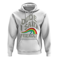 Dude I Said Friendly Hoodie Funny Gamer Quote - Wonder Print Shop