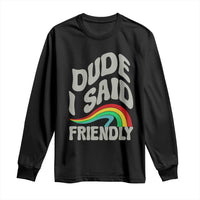 Dude I Said Friendly Long Sleeve Shirt Funny Gamer Quote - Wonder Print Shop