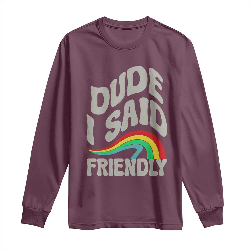 Dude I Said Friendly Long Sleeve Shirt Funny Gamer Quote - Wonder Print Shop