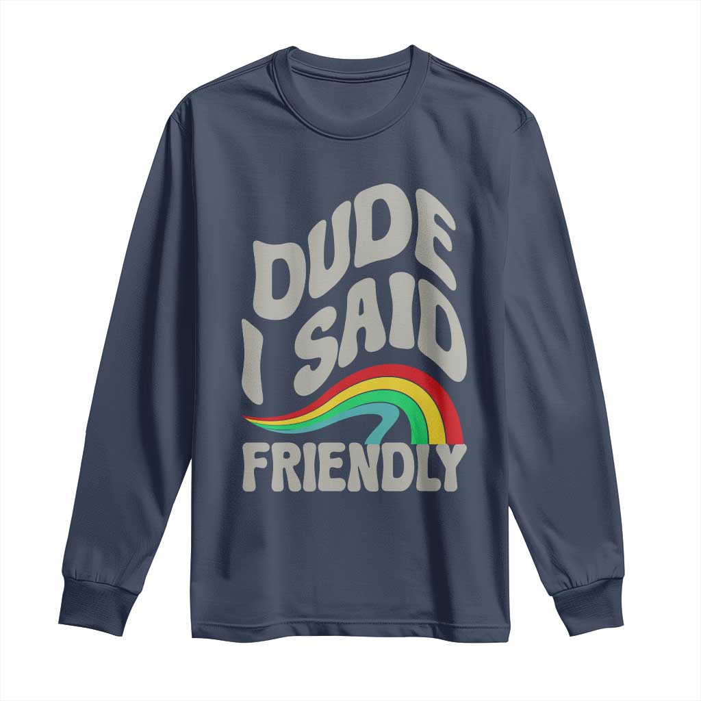 Dude I Said Friendly Long Sleeve Shirt Funny Gamer Quote - Wonder Print Shop