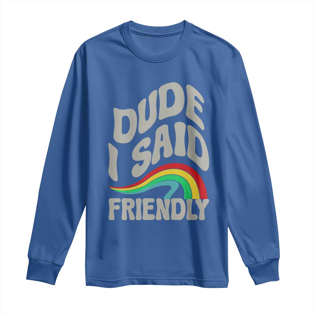 Dude I Said Friendly Long Sleeve Shirt Funny Gamer Quote - Wonder Print Shop