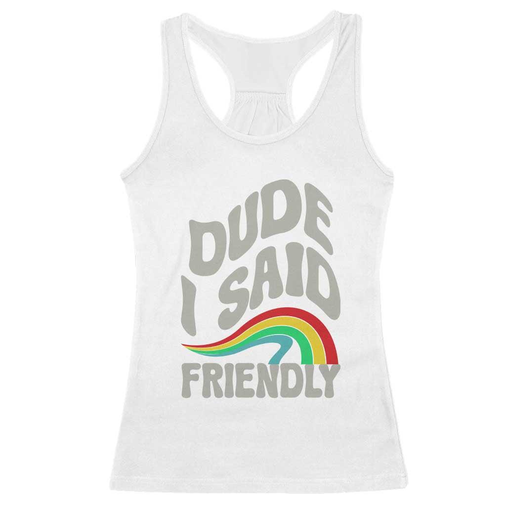 Dude I Said Friendly Racerback Tank Top Funny Gamer Quote - Wonder Print Shop