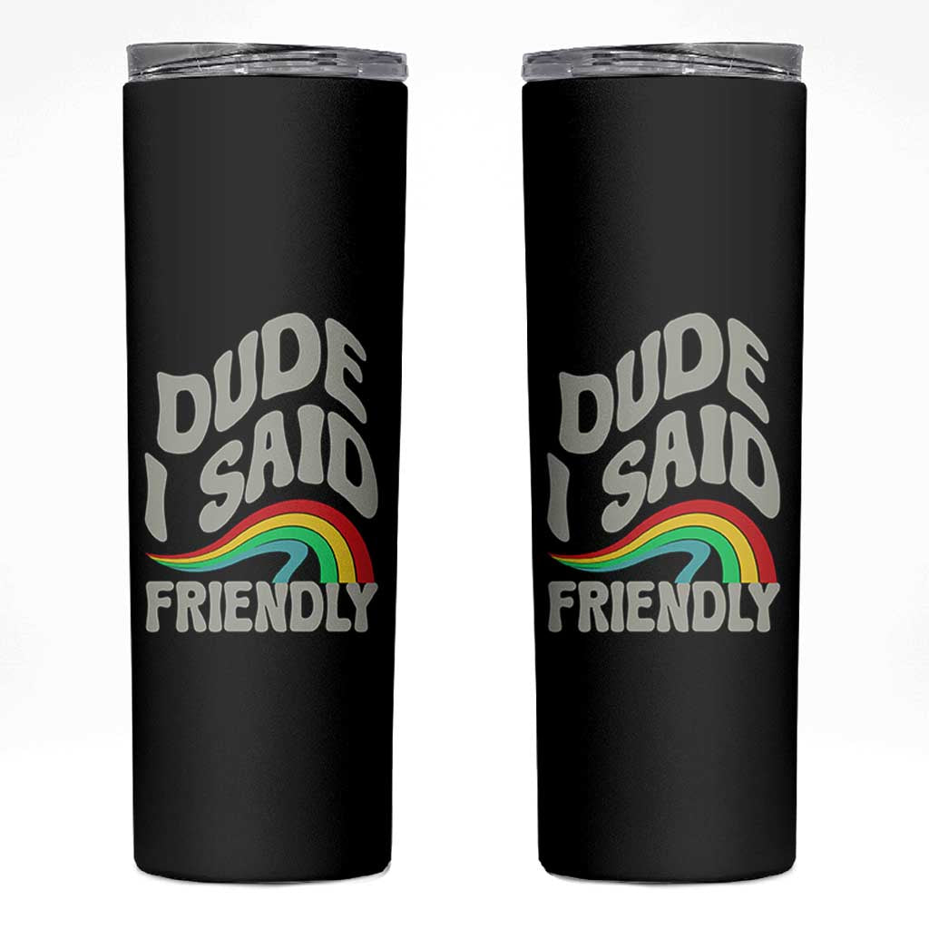 Dude I Said Friendly Skinny Tumbler Funny Gamer Quote - Wonder Print Shop