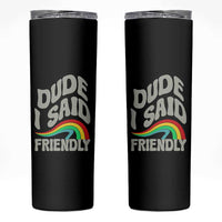 Dude I Said Friendly Skinny Tumbler Funny Gamer Quote - Wonder Print Shop