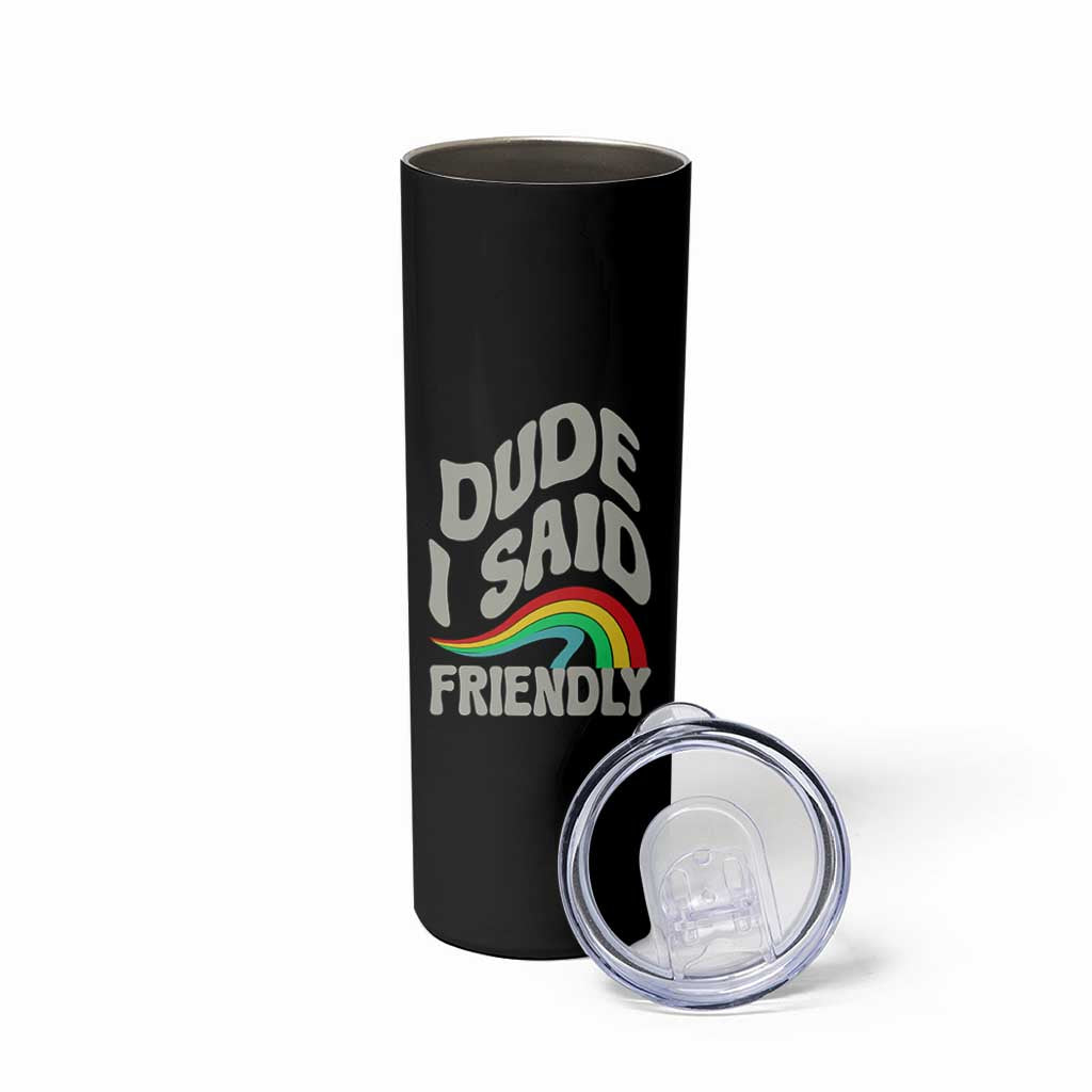 Dude I Said Friendly Skinny Tumbler Funny Gamer Quote - Wonder Print Shop