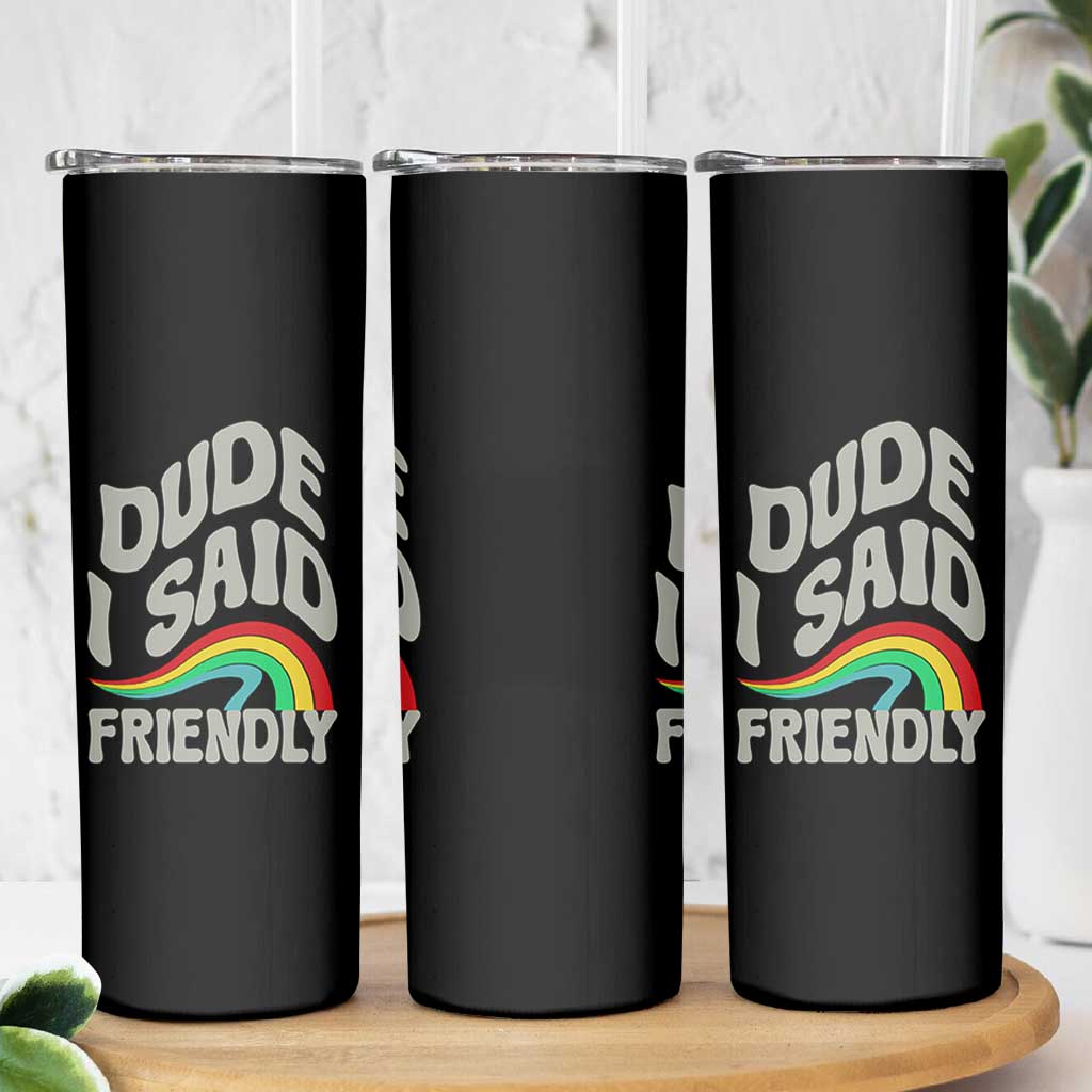 Dude I Said Friendly Skinny Tumbler Funny Gamer Quote - Wonder Print Shop