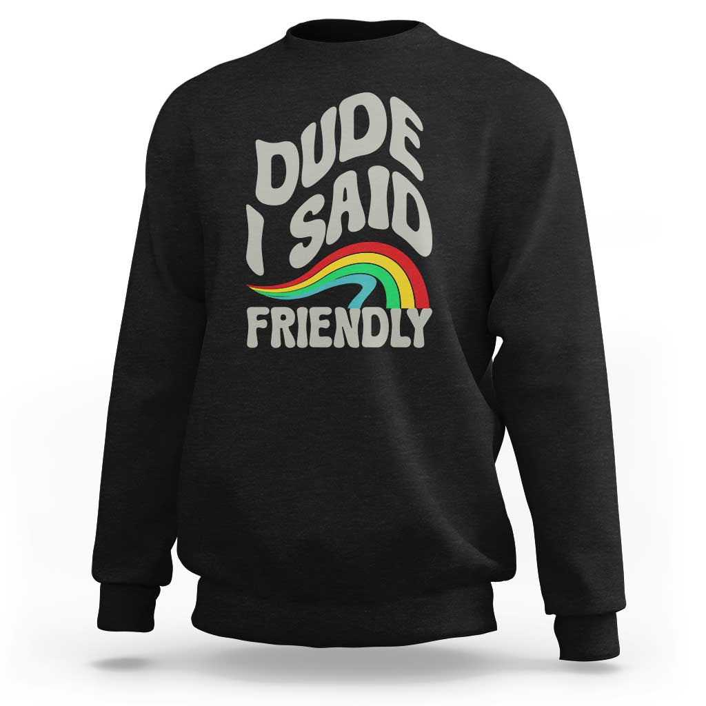 Dude I Said Friendly Sweatshirt Funny Gamer Quote - Wonder Print Shop