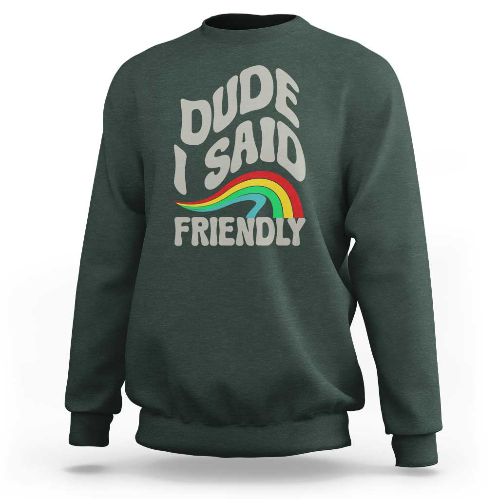 Dude I Said Friendly Sweatshirt Funny Gamer Quote - Wonder Print Shop