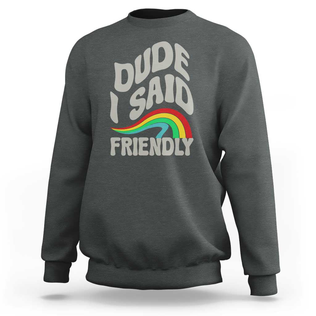 Dude I Said Friendly Sweatshirt Funny Gamer Quote - Wonder Print Shop