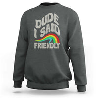 Dude I Said Friendly Sweatshirt Funny Gamer Quote - Wonder Print Shop