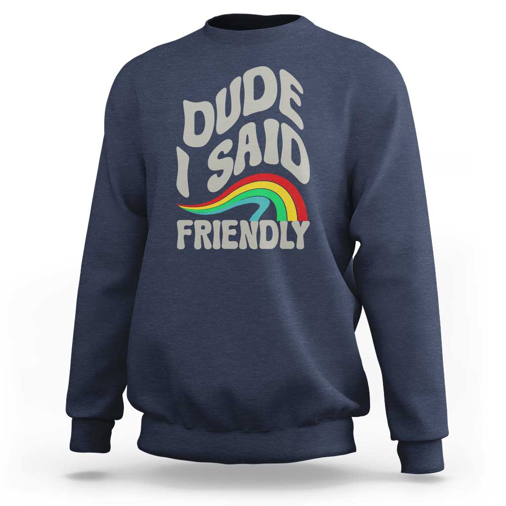 Dude I Said Friendly Sweatshirt Funny Gamer Quote - Wonder Print Shop