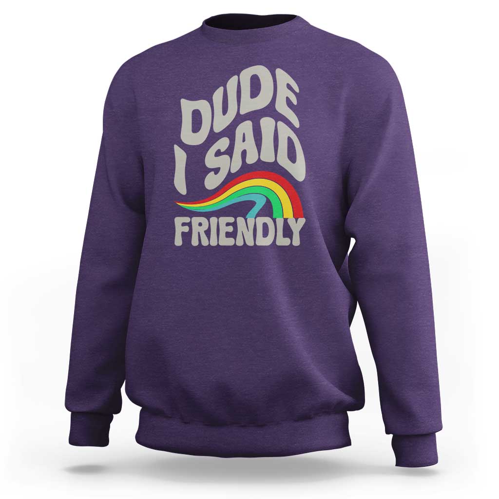 Dude I Said Friendly Sweatshirt Funny Gamer Quote - Wonder Print Shop