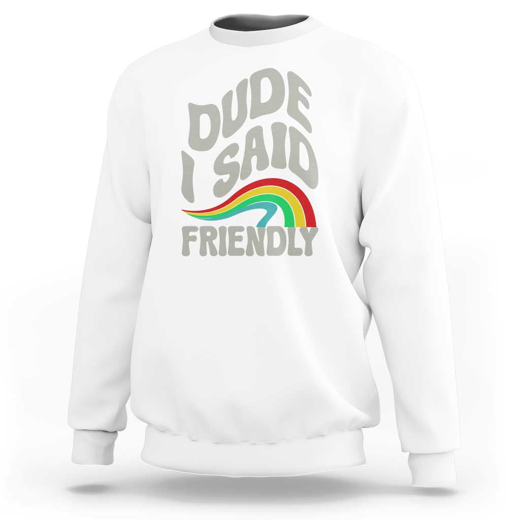 Dude I Said Friendly Sweatshirt Funny Gamer Quote - Wonder Print Shop
