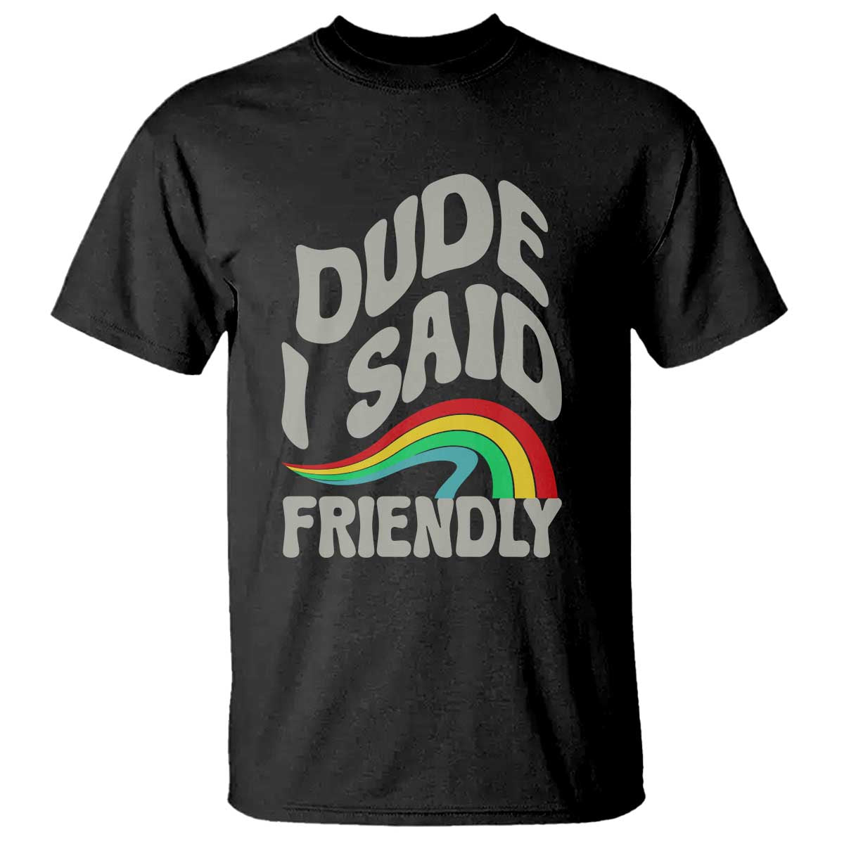 Dude I Said Friendly T Shirt Funny Gamer Quote - Wonder Print Shop