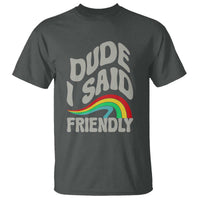Dude I Said Friendly T Shirt Funny Gamer Quote - Wonder Print Shop