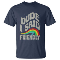 Dude I Said Friendly T Shirt Funny Gamer Quote - Wonder Print Shop