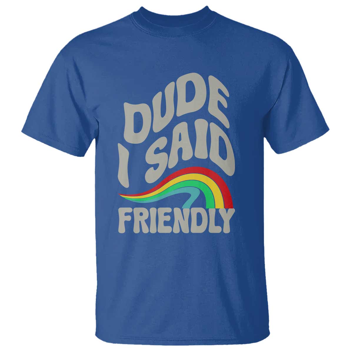 Dude I Said Friendly T Shirt Funny Gamer Quote - Wonder Print Shop