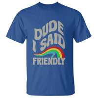 Dude I Said Friendly T Shirt Funny Gamer Quote - Wonder Print Shop