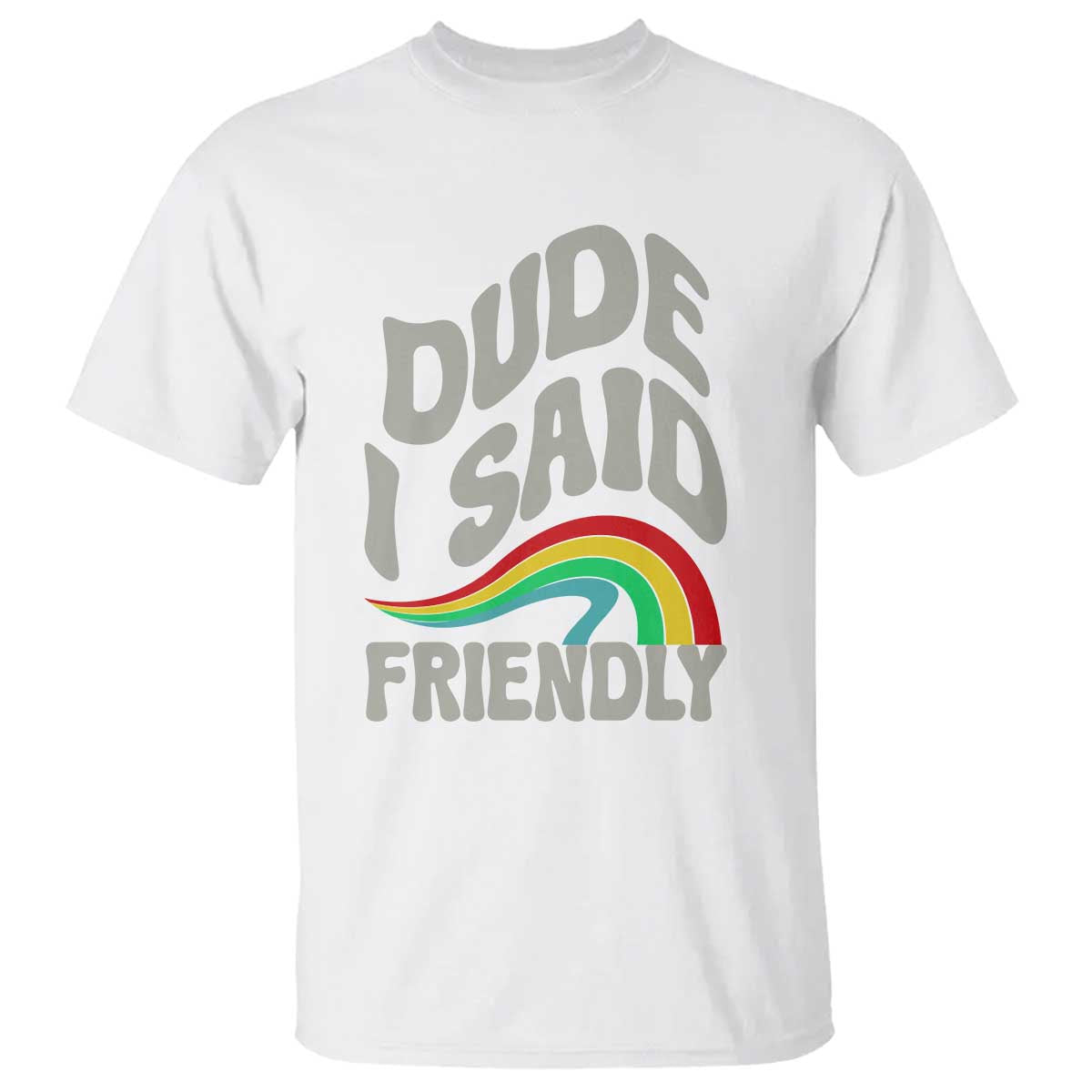 Dude I Said Friendly T Shirt Funny Gamer Quote - Wonder Print Shop