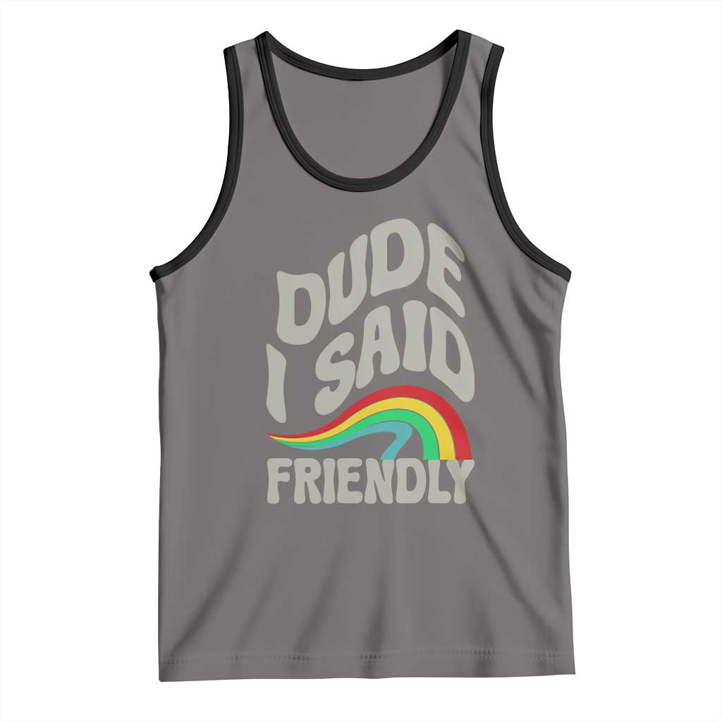 Dude I Said Friendly Tank Top Funny Gamer Quote - Wonder Print Shop