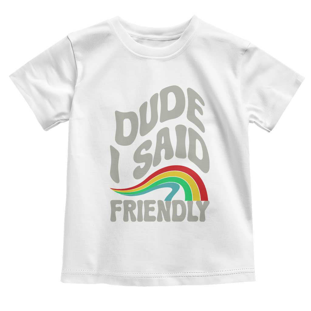 Dude I Said Friendly Toddler T Shirt Funny Gamer Quote - Wonder Print Shop