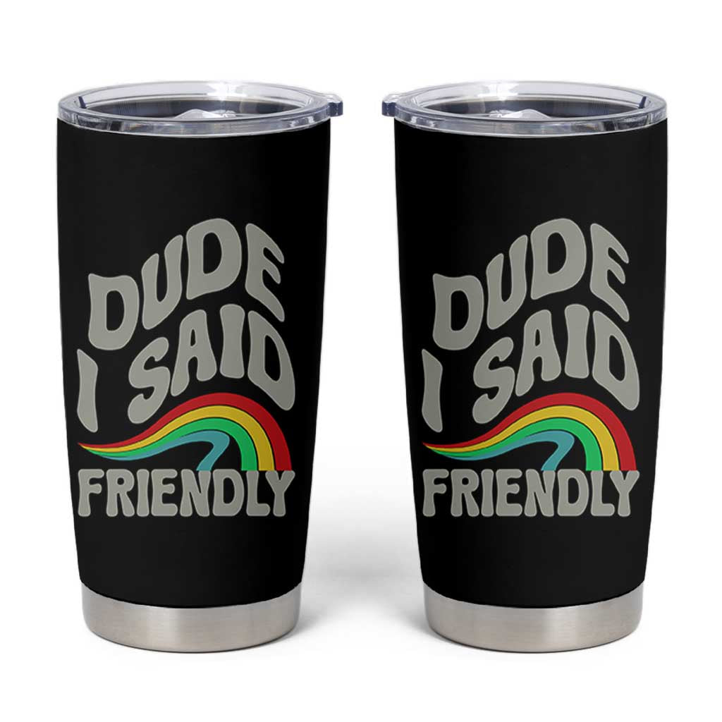 Dude I Said Friendly Tumbler Cup Funny Gamer Quote - Wonder Print Shop