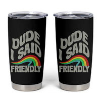 Dude I Said Friendly Tumbler Cup Funny Gamer Quote - Wonder Print Shop