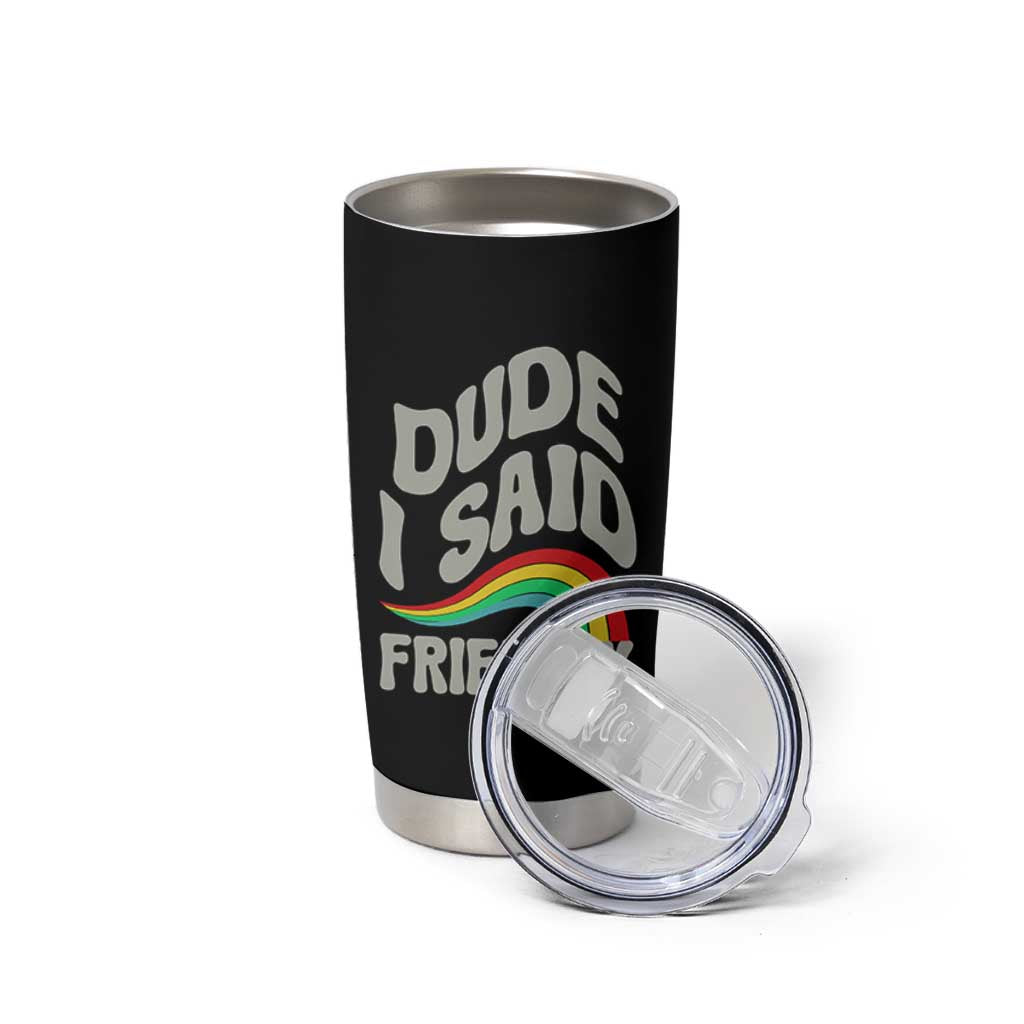 Dude I Said Friendly Tumbler Cup Funny Gamer Quote - Wonder Print Shop