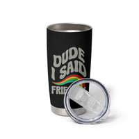 Dude I Said Friendly Tumbler Cup Funny Gamer Quote - Wonder Print Shop