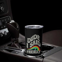 Dude I Said Friendly Tumbler Cup Funny Gamer Quote - Wonder Print Shop