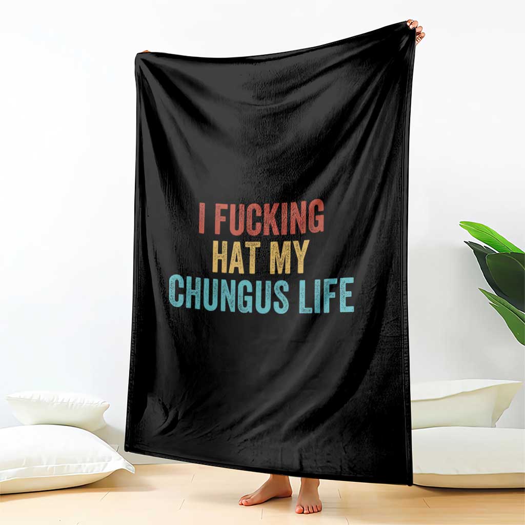 Funny Adult Humor Throw Blanket I Fcking Hat My Chungus Life - Wonder Print Shop