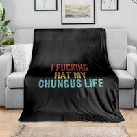 Funny Adult Humor Throw Blanket I Fcking Hat My Chungus Life - Wonder Print Shop