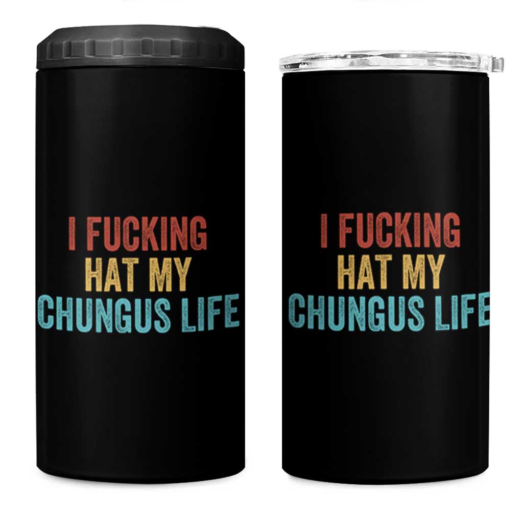 Funny Adult Humor 4 in 1 Can Cooler Tumbler I Fcking Hat My Chungus Life - Wonder Print Shop