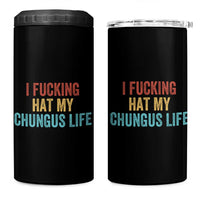 Funny Adult Humor 4 in 1 Can Cooler Tumbler I Fcking Hat My Chungus Life - Wonder Print Shop