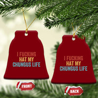 Funny Adult Humor Ceramic Ornament I Fcking Hat My Chungus Life - Wonder Print Shop