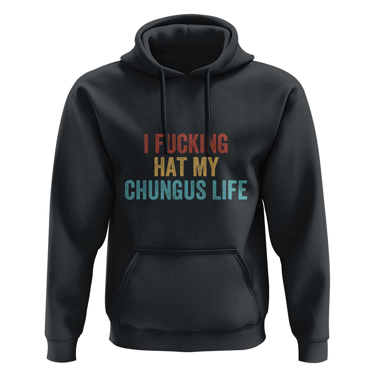 Funny Adult Humor Hoodie I Fcking Hat My Chungus Life - Wonder Print Shop