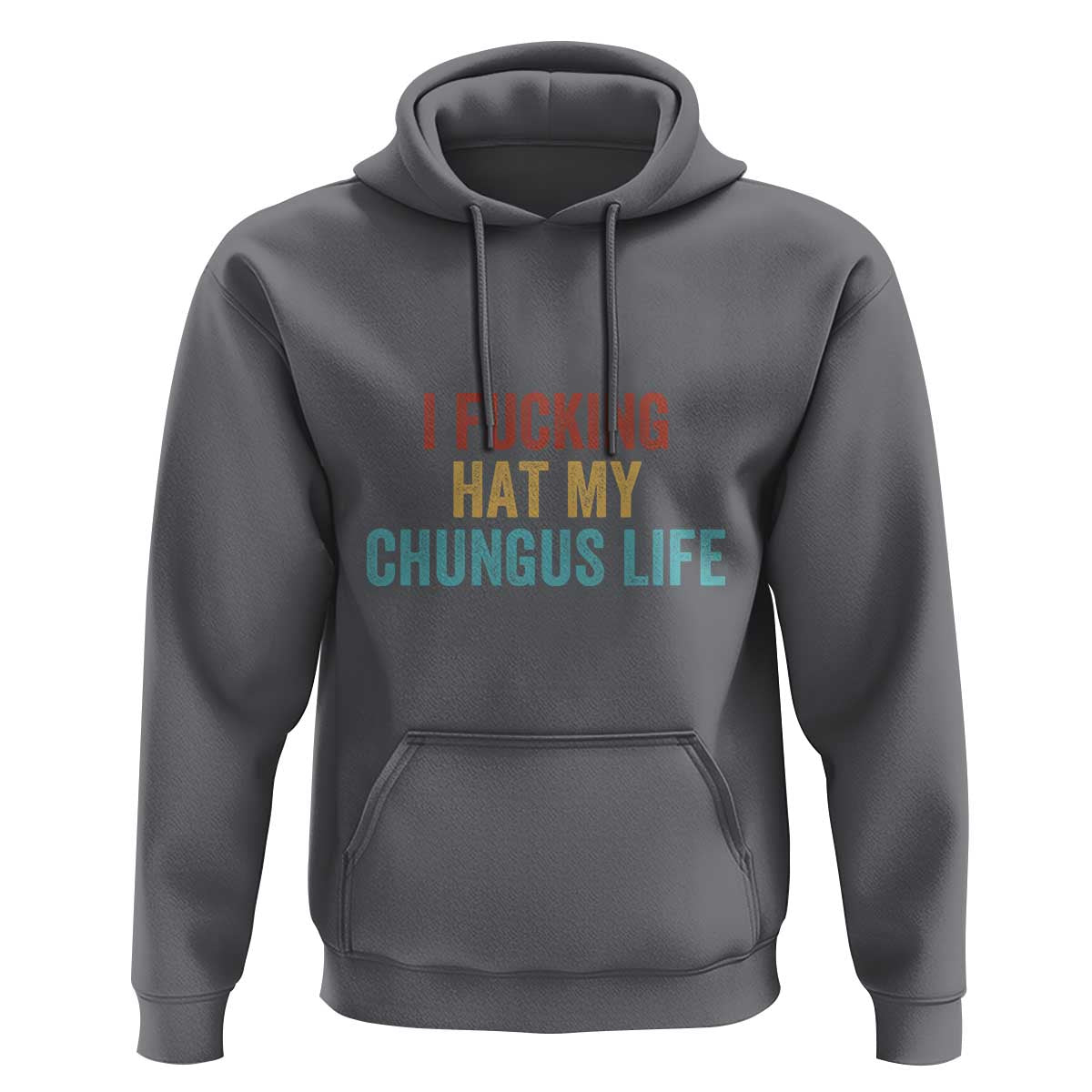 Funny Adult Humor Hoodie I Fcking Hat My Chungus Life - Wonder Print Shop