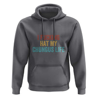 Funny Adult Humor Hoodie I Fcking Hat My Chungus Life - Wonder Print Shop