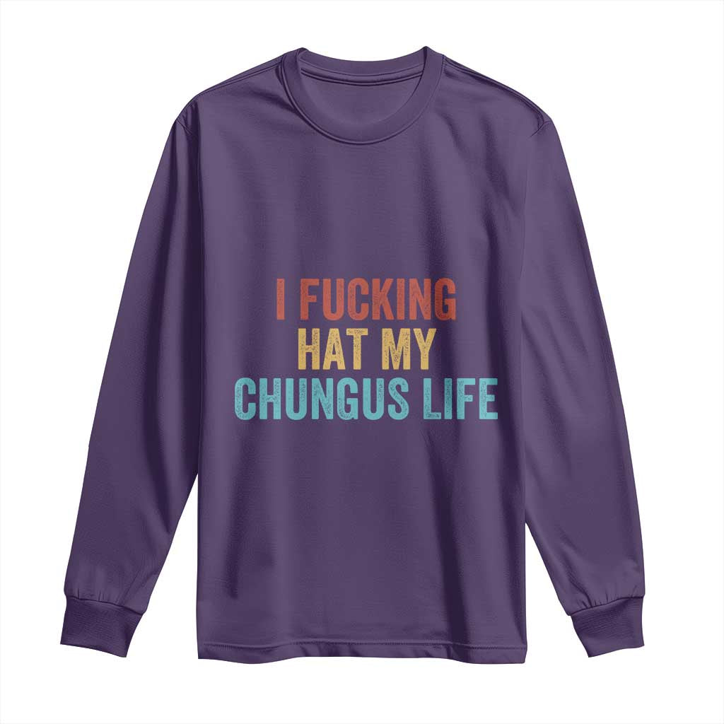 Funny Adult Humor Long Sleeve Shirt I Fcking Hat My Chungus Life - Wonder Print Shop