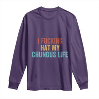 Funny Adult Humor Long Sleeve Shirt I Fcking Hat My Chungus Life - Wonder Print Shop