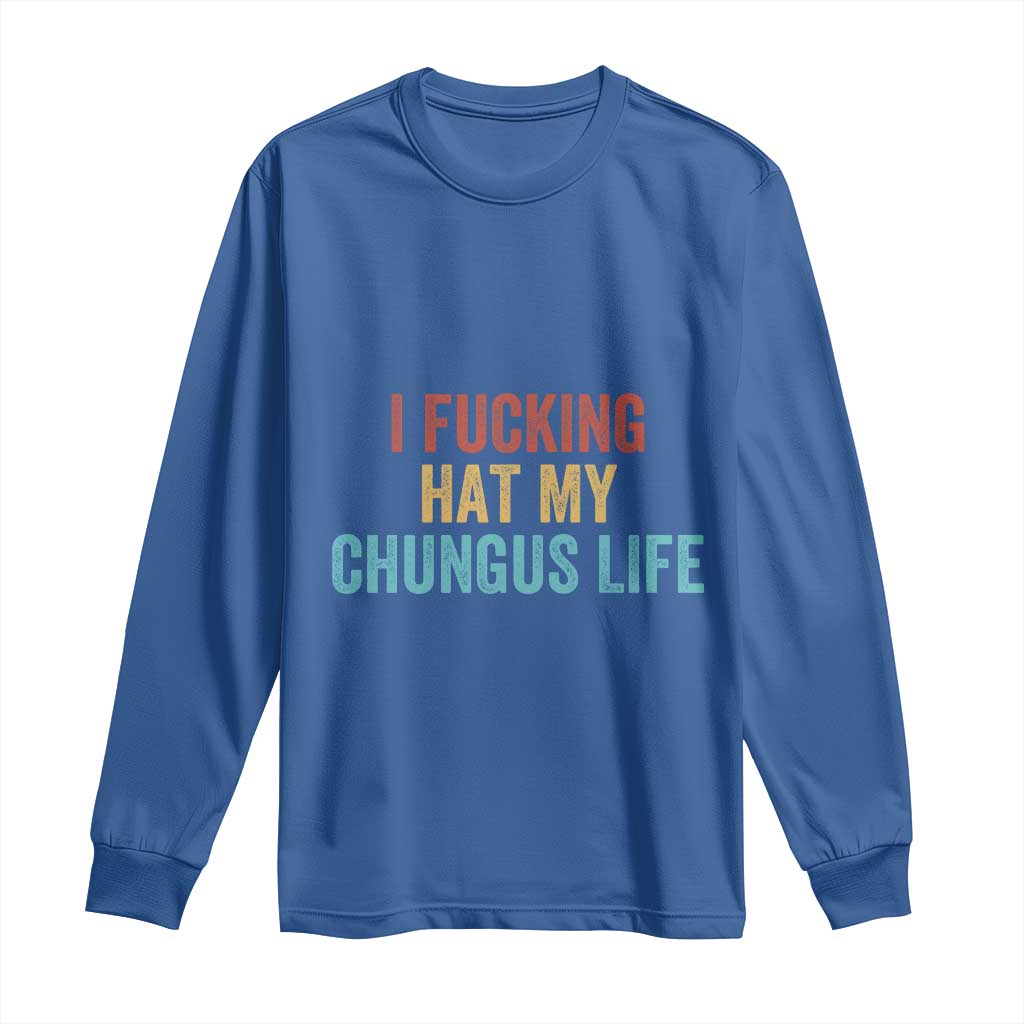 Funny Adult Humor Long Sleeve Shirt I Fcking Hat My Chungus Life - Wonder Print Shop