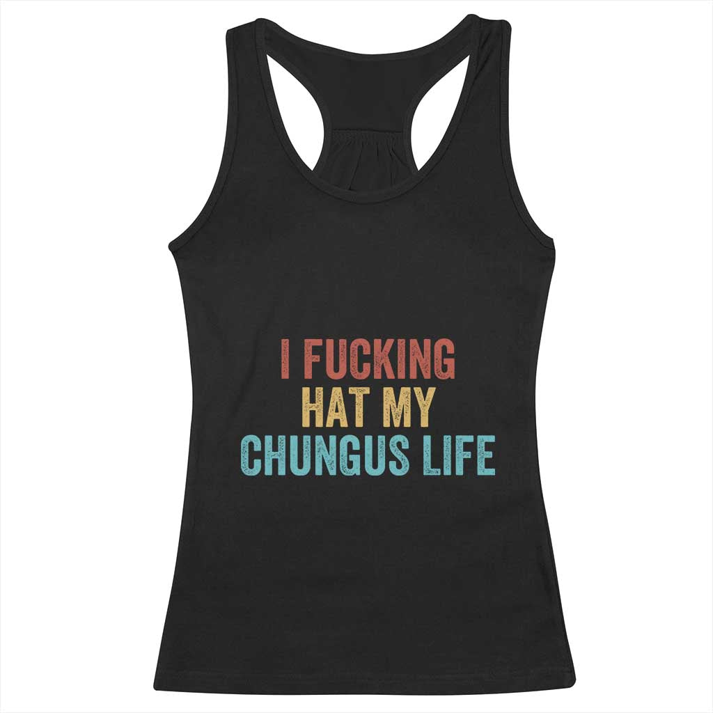 Funny Adult Humor Racerback Tank Top I Fcking Hat My Chungus Life - Wonder Print Shop