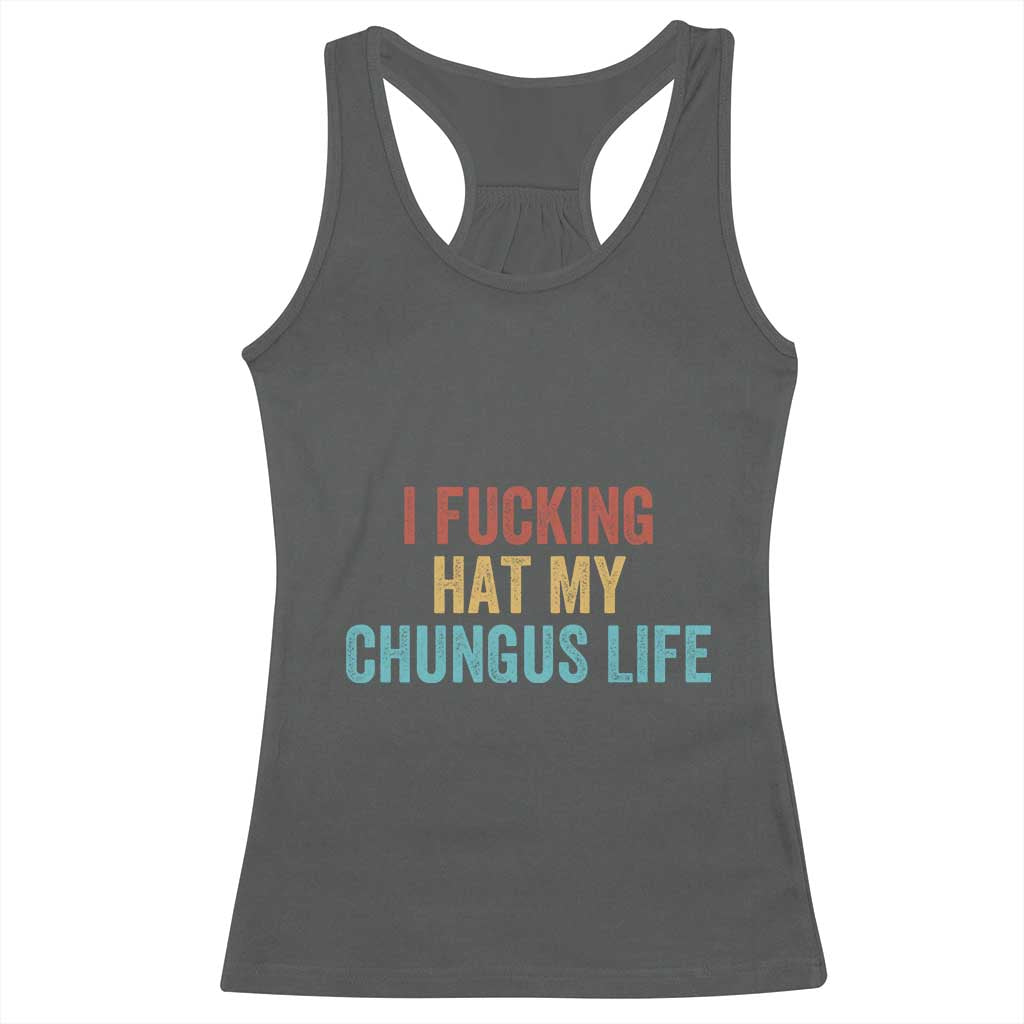 Funny Adult Humor Racerback Tank Top I Fcking Hat My Chungus Life - Wonder Print Shop