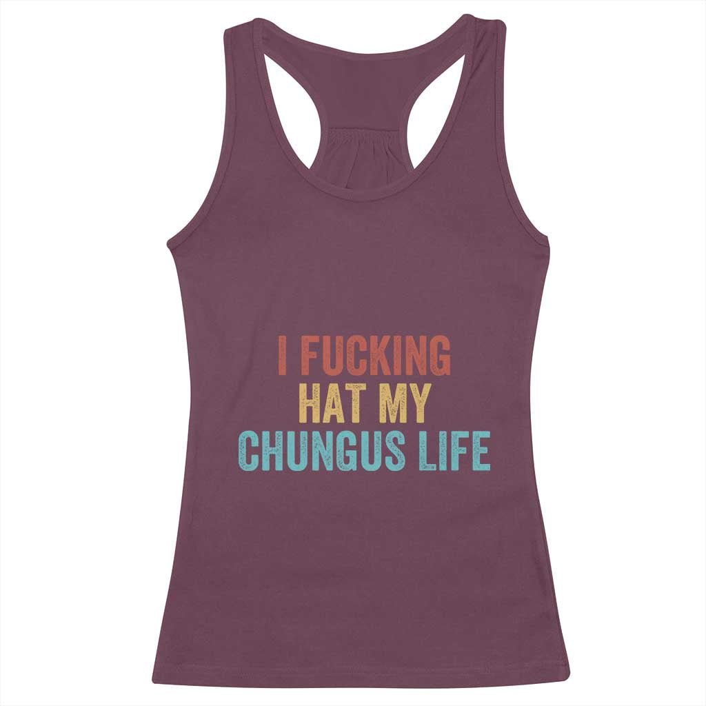 Funny Adult Humor Racerback Tank Top I Fcking Hat My Chungus Life - Wonder Print Shop